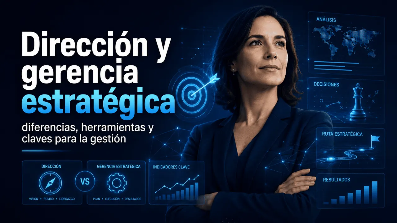 Dirección y gerencia estratégica: diferencias, herramientas y claves para la gestión